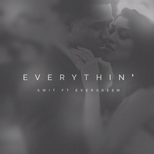 Swit - Everythin’ (Feat. Evergreen) (Prod. By Swit)