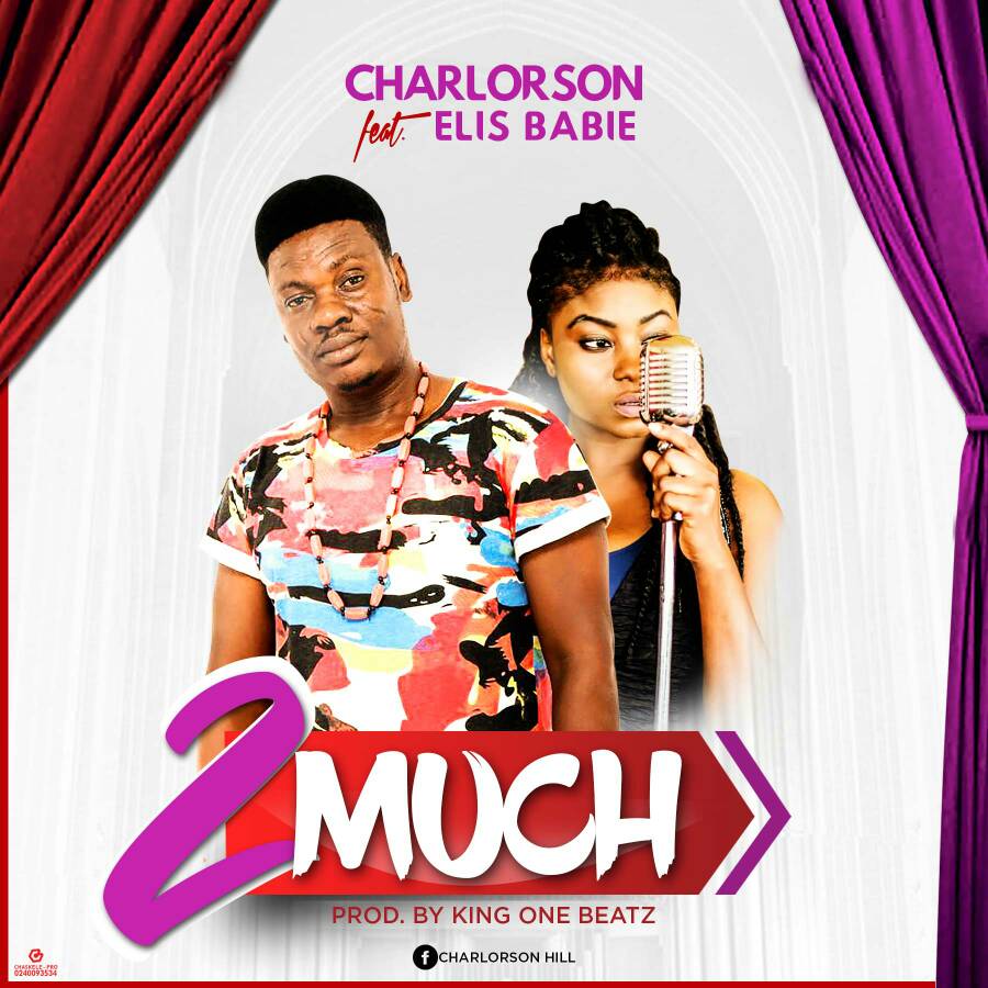 Charlorson ft Elis Babie - 2much (Prod by King One Beatz)