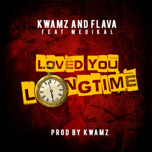 Kwamz & Flava ft. Medikal - Love You Long Time