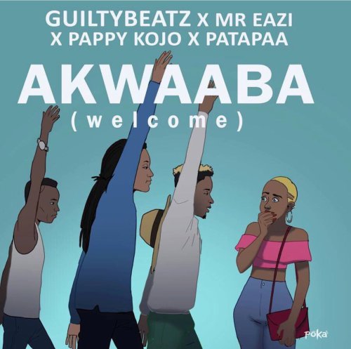 Guiltybeatz ft Pappy Kojo x Mr. Eazi x Patapaa - Akwaaba