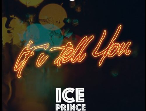 Ice Prince - If I Tell You (Prod By Austyno)