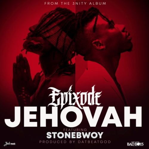 Epixode ft. Stonebwoy - Jehovah (Prod. by DatBeatGOD)